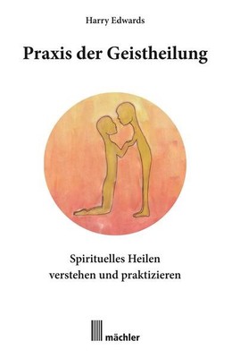 Praxis der Geistheilung | Harry Edwards | 2020 | deutsch