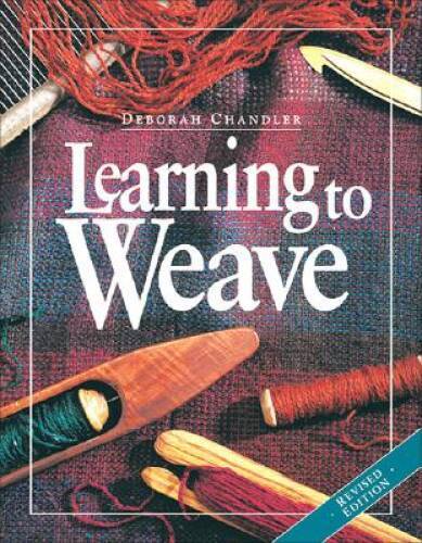 Learning to Weave, Revised Edition - Hardcover By Deborah Chandler - VERY GOOD