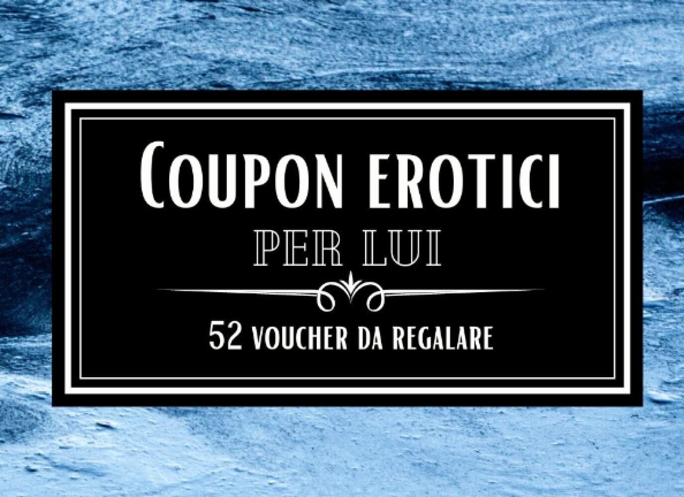 Coupon Erotici per Lui - 52 Voucher da Regalare: 52 Buoni Regalo...