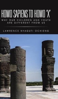 Homo Sapiens to Homo 'X': Why Our Children and Youth Are Different from Us by La