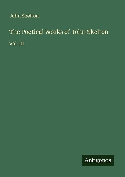The Poetical Works Of John Skelton John Skelton-image