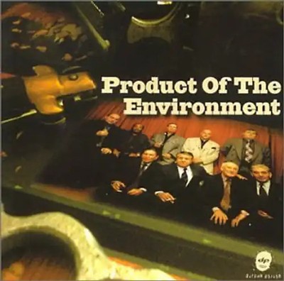 Product of the Environment - Product of the Environment
