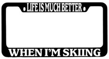 Life Is Much Better When Im Skiing Black Metal License Plate Frame