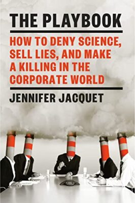 The Playbook: How to Deny Science, Sell Lies, and Make a Killing in the Corpora