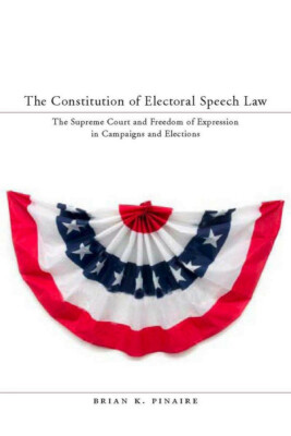 The Constitution of Electoral Speech Law: The Supreme Court and Freedom of Expre