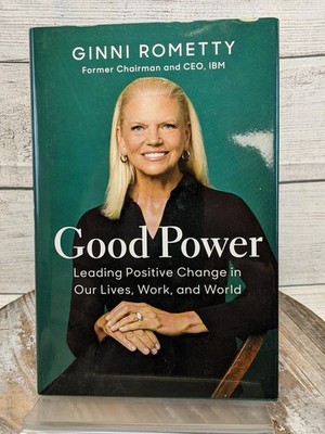 Good Power: Leading Positive Change in Our Lives Work & World Ginni Rometty HCDJ