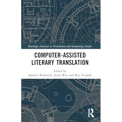 Computer-Assisted Literary Translation -  NEW Andrew Rothwell 2023
