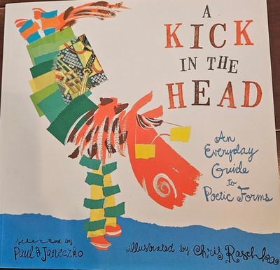 Kick in the Head : An Everyday Guide to Poetic Forms by Paul B. Janeczko (2009,