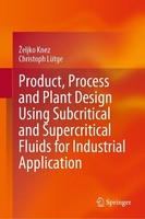 Product, Process And Plant Design Using Subcritical And Supercritical Fluids For