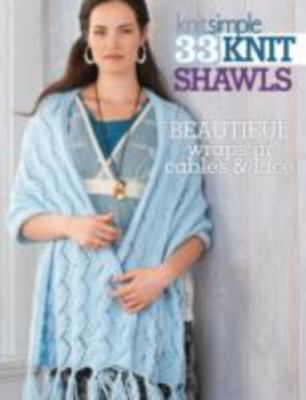 33 Knit Shawls: Beautiful Wraps in Cables and Lace-Exquisite Collection of...