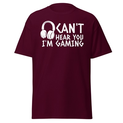 Can't Hear You I Am Gaming Sarcastic Funny Saying Graphic T Shirt Adult Humor