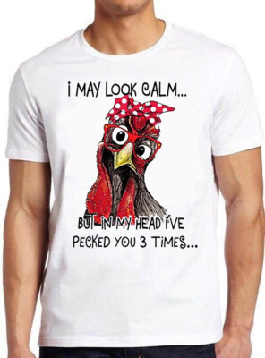 Lustiges Huhn Geschenk T-Shirt I May Look Calm But In My Head I've Pecked You M800