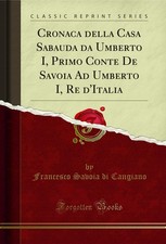 Cronaca della Casa Sabauda da Umberto I, Primo Conte De Savoia Ad Umberto I