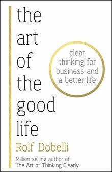 The Art of the Good Life: Clear Thinking for Business an... | Buch | Zustand gut