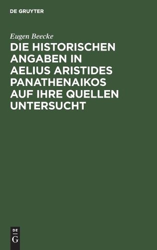 Eugen Beecke Die Historischen Angaben in Aelius Aristides Panathenaik (Hardback)