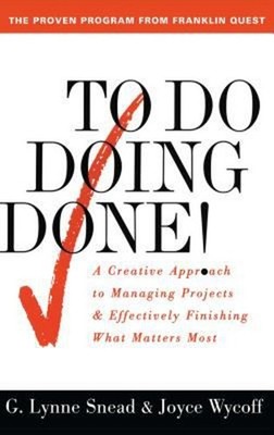 To Do Doing Done : A Creative Approach to Managing Projects and E