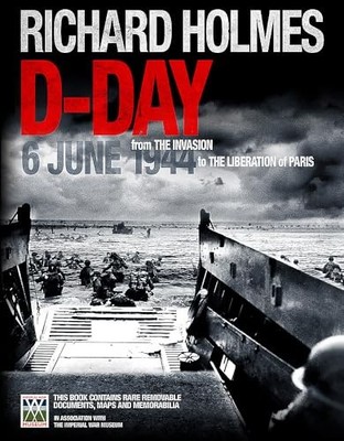 D-Day: 6 June 1944 from the invasion to the liberat by Richard Holmes 1847324924