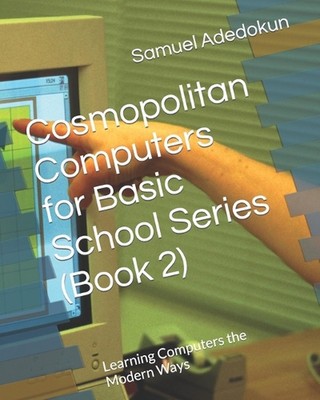 Cosmopolitan Computers for Basic School Series (Book 2): Learning Computers the 
