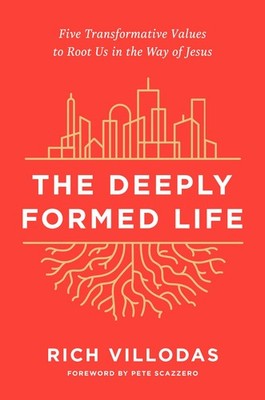 The Deeply Formed Life: Five Transformative Values to Root Us in the Way .. NEW