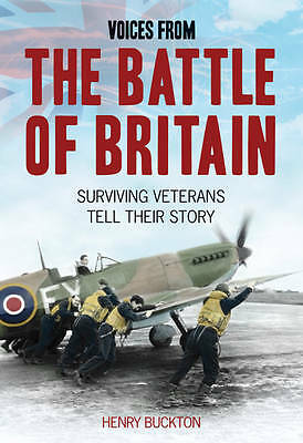 Voices from the Battle of Britain: Surviving Veterans Tell Their Story, Henry Bu
