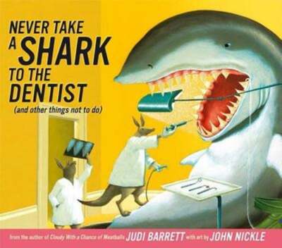 Never Take a Shark to the Dentist: (And Other Things Not to Do) by Judi Barrett