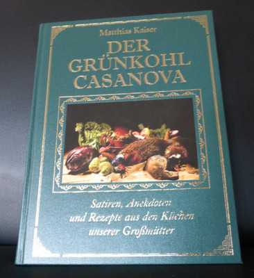 Der Grünkohl -Casanova Satiren,Anekdoten und Rezepte  Kochbuch Matthias Kaiser