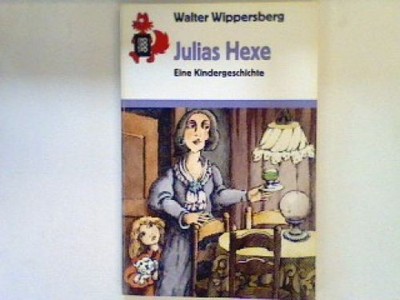 Julias Hexe : eine Kindergeschichte.   (Nr. 568) Wippersberg, Walter: