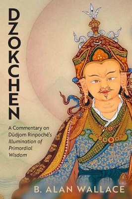 Dzokchen: A Commentary on Dudjom Rinpoch?'s 'Illumination of Primordial Wisdom'
