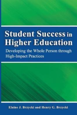Student Success in Higher Education: Developing the Whole Person Through High I