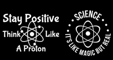 Stay Positive Think Like a Proton & Science It's Like Magic White Vinyl Decals