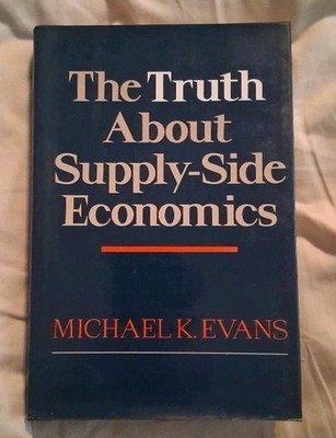 The Truth about Supply-Side Economics Hardcover DustJacket Michael K. Evans
