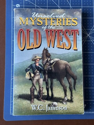 Unsolved Mysteries of the Old West by W.C. Jameson