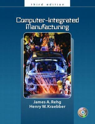 Computer Integrated Manufacturing (3rd Edition) by Rehg, James A., Kraebber, He