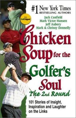 Chicken Soup for the Golfer's Soul The 2nd Round: More Stories of Insight 