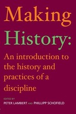 MAKING HISTORY: AN INTRODUCTION TO THE HISTORY AND By Peter Lambert & Phillipp