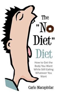The No Diet Diet: How to get the body you want while still eating whateve - GOOD