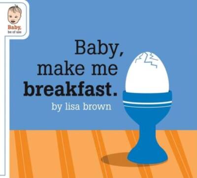 Baby Make Me Breakfast (Baby Be of Use) - Board book By Brown, Lisa - GOOD