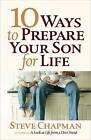 10 Ways to Prepare Your Son for Life by Steve Chapman (Paperback, 2013)