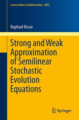 Raphael Kruse | Strong and Weak Approximation of Semilinear Stochastic...