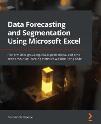 Data Forecasting and Segmentation Using Microsoft Excel: Perform data groupin...