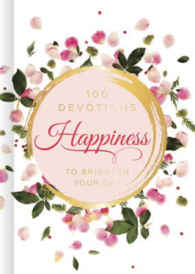 Happiness: 100 Devotions to Brighten Your Day - Hardcover - VERY GOOD