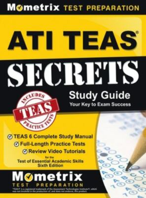 ATI TEAS Secrets Study Guide : TEAS 6 Complete Study Manual, Full-Length...