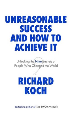 Richard Koch / Unreasonable Success and How to Achieve It /  9780349422930