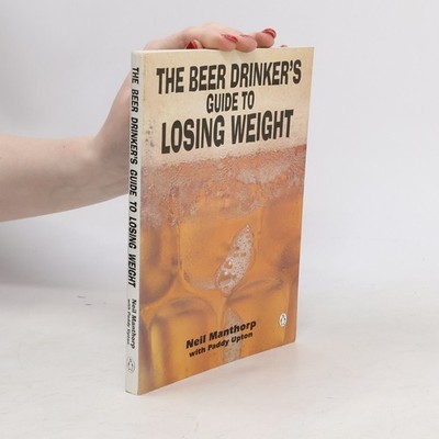 The Beer Drinker's Guide to Losing Weight  |  Neil Manthorp
