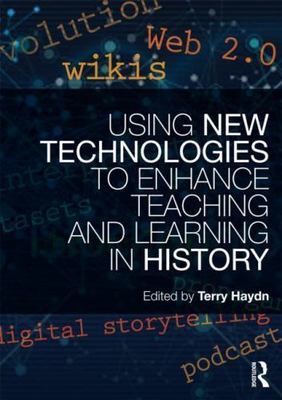 Using New Technologies to Enhance Teaching and Learning in History by 