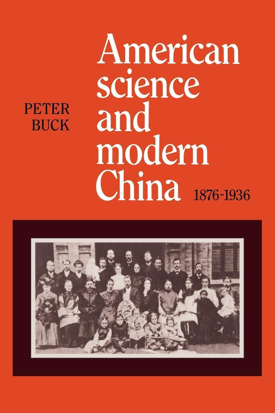 Thumbnail - Peter Buck | American Science And Modern China, 1876-1936 |