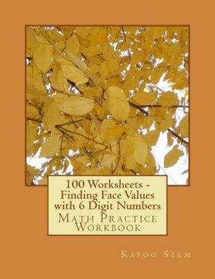 100 Worksheets - Finding Face Values With 6 Digit Numbers: Math Practice Wo...