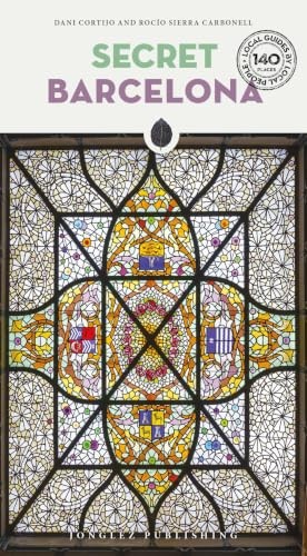 Secret Barcelona 140 hidden gems and unique things to... - Carbonell, Rocío S...