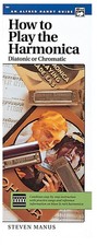 How to Play the Harmonica Diatonic or Chromatic : Combines Step-by-Step Instruc