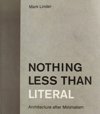 Nothing Less Than Literal: Architecture After Minimalism (Mit Press) - Linde...